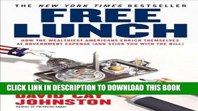 [READ] EBOOK Free Lunch: How the Wealthiest Americans Enrich Themselves at Government Expense (and