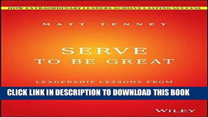 [FREE] EBOOK Serve to Be Great: Leadership Lessons from a Prison, a Monastery, and a Boardroom