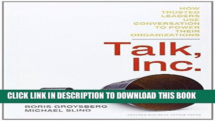 [READ] EBOOK Talk, Inc.: How Trusted Leaders Use Conversation to Power their Organizations BEST