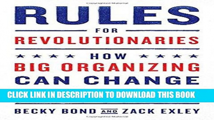 Read Now Rules for Revolutionaries: How Big Organizing Can Change Everything PDF Book