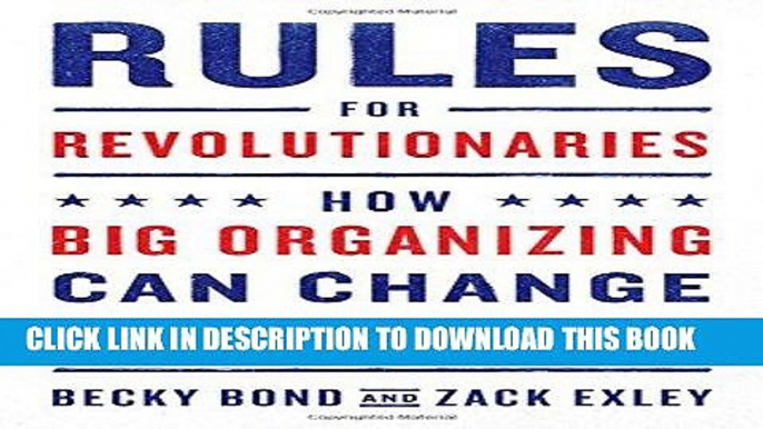 Read Now Rules for Revolutionaries: How Big Organizing Can Change Everything PDF Book