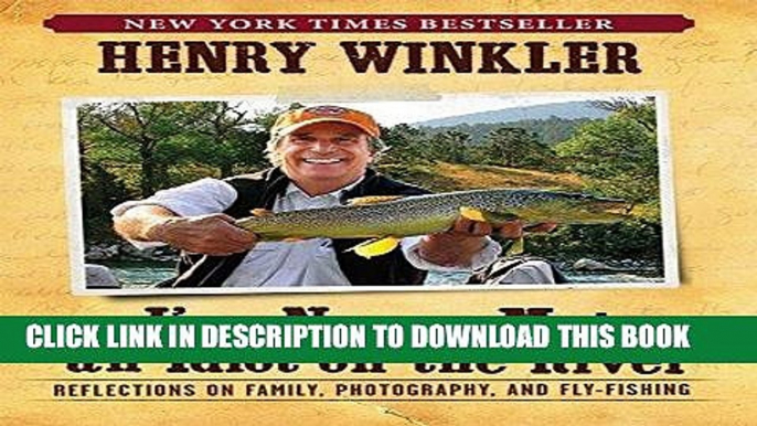 Ebook I ve Never Met An Idiot On The River: Reflections on Family, Photography, and Fly-Fishing