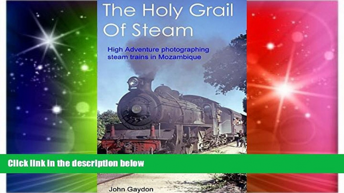 Must Have  The Holy Grail Of Steam: High Adventure Photographing Steam Trains In Mozambique In The