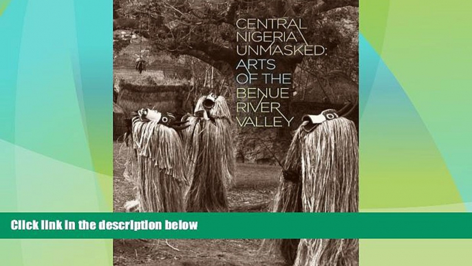 Big Sales  Central Nigeria Unmasked: Arts of the Benue River Valley  Premium Ebooks Best Seller in