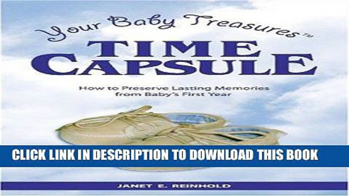 [PDF] FREE Your Baby Treasures Time Capsule: How to Preserve Lasting Memories from Baby s First