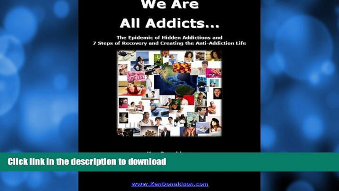 READ  We Are All Addicts: The Epidemic of Hidden Addictions and  7 Steps of Recovery and Creating