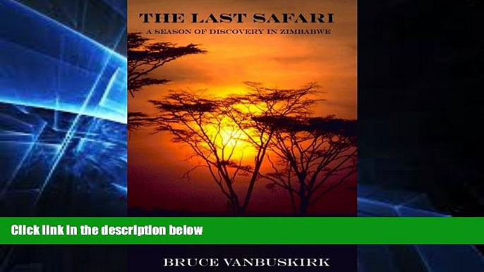 Ebook Best Deals  The Last Safari:A Season of Discovery in Zimbabwe  Buy Now