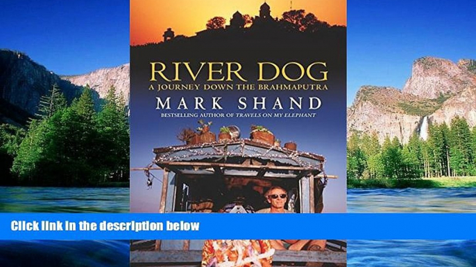 Must Have  River Dog: A Journey Along the Brahmaputra  Most Wanted