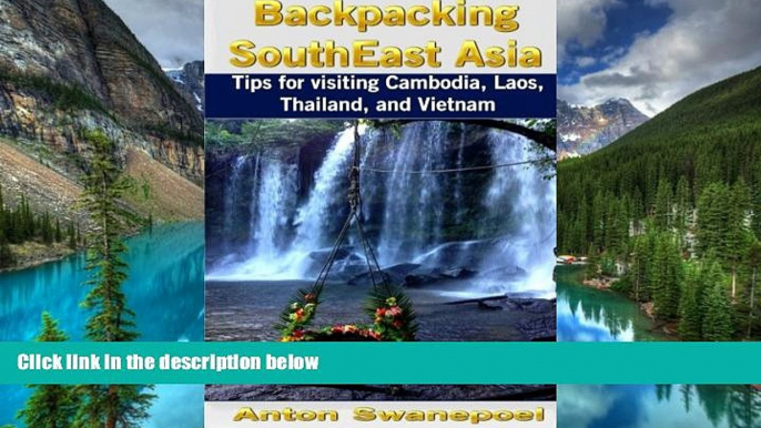 Must Have  Backpacking SouthEast Asia: Tips for visiting Cambodia, Laos, Thailand and Vietnam