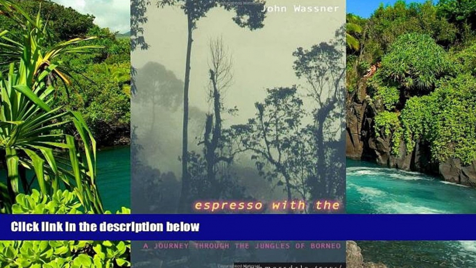 Must Have  Espresso with the Headhunters: A Journey Through the Jungles of Borneo  READ Ebook Full