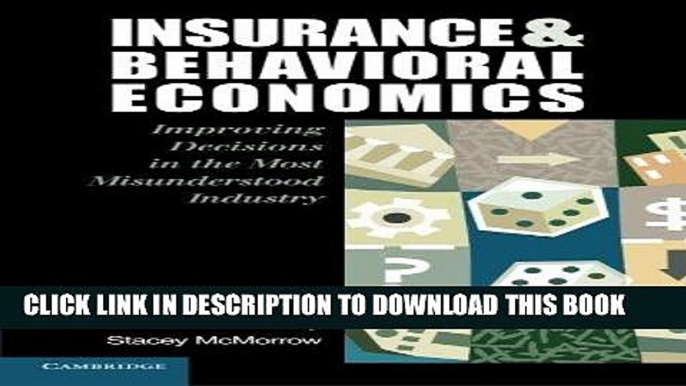 [PDF] Insurance and Behavioral Economics: Improving Decisions in the Most Misunderstood Industry