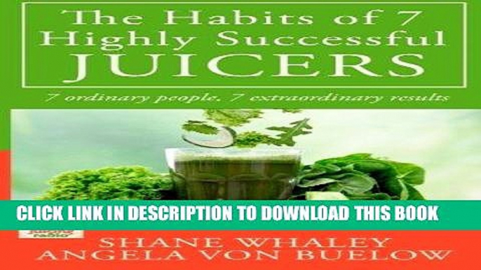 Best Seller The Habits of 7 Highly Successful Juicers: 7 Ordinary People, 7 Extraordinary Results