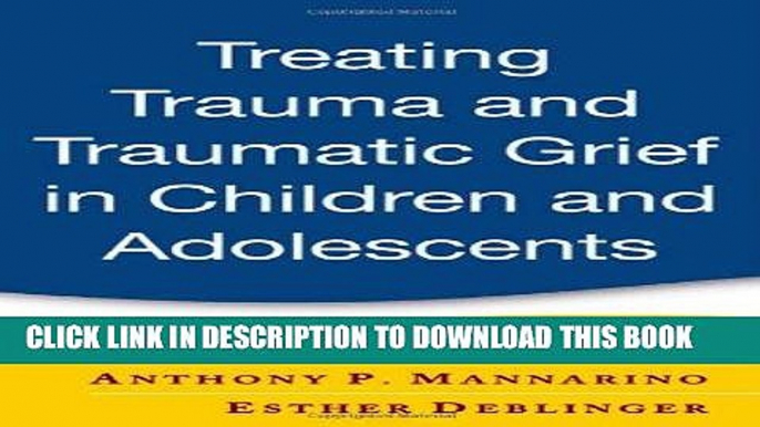 Ebook Treating Trauma and Traumatic Grief in Children and Adolescents Free Download