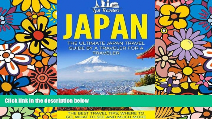 Must Have  Japan: The Ultimate Japan Travel Guide By A Traveler For A Traveler: The Best Travel