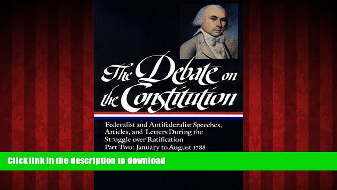 liberty books  The Debate on the Constitution : Federalist and Antifederalist Speeches, Articles