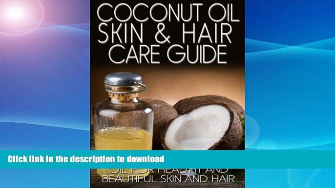 READ BOOK  Coconut Oil Skin   Hair Care Guide: How to Use Coconut Oil for Healthy and Beautiful