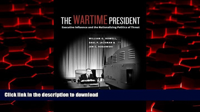 Read books  The Wartime President: Executive Influence and the Nationalizing Politics of Threat