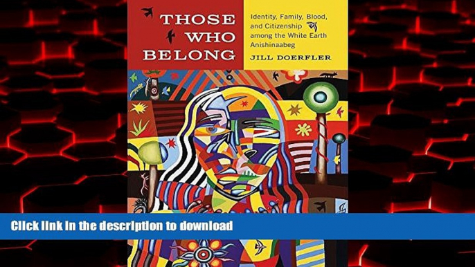 Best book  Those Who Belong: Identity, Family, Blood, and Citizenship among the White Earth