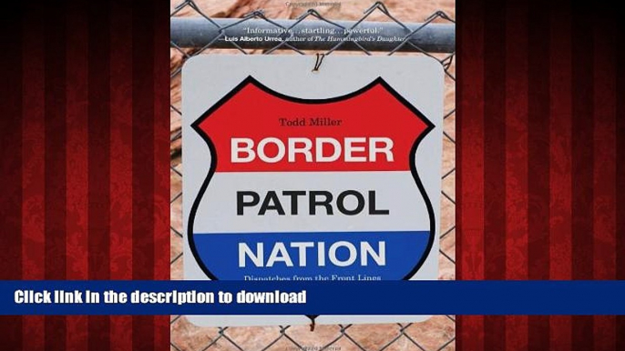 Read book  Border Patrol Nation: Dispatches from the Front Lines of Homeland Security (City Lights