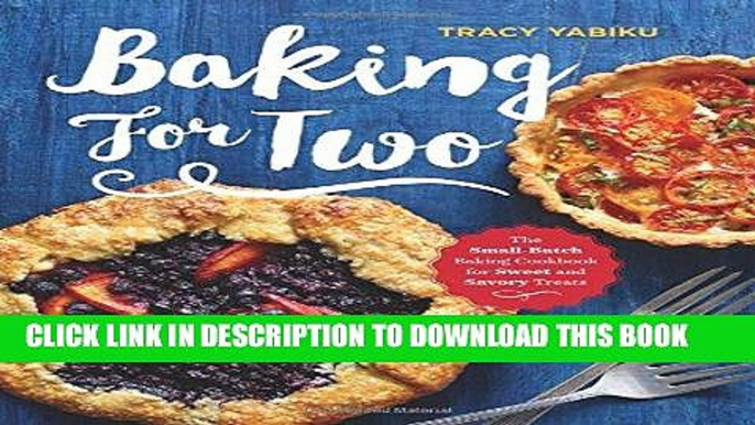 [FREE] EBOOK Baking for Two: The Small-Batch Baking Cookbook for Sweet and Savory Treats ONLINE