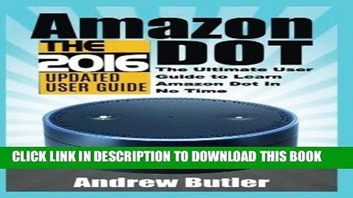 [PDF] FREE Amazon Echo: Dot:The Ultimate User Guide to Learn Amazon Dot In No Time (Amazon Echo