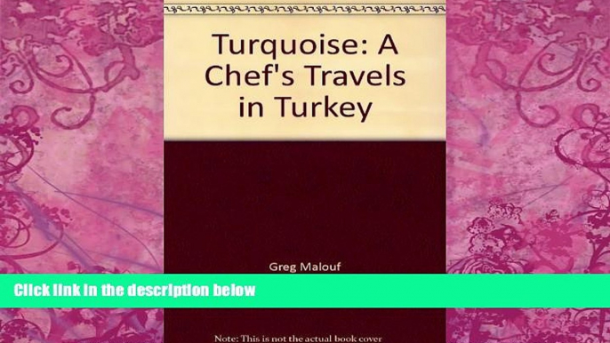 Big Deals  Turquoise: A Chef s Travels in Turkey by Malouf, Greg, Malouf, Lucy (2007) Hardcover