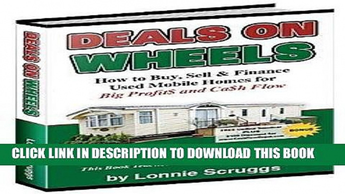 [EBOOK] DOWNLOAD Deals on wheels: How to buy, sell   finance used mobile homes for big profits and