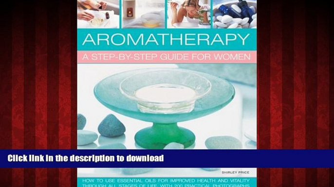 Read book  Aromatherapy: A Step-By-Step Guide For Women: How To Use Essential Oils For Improved