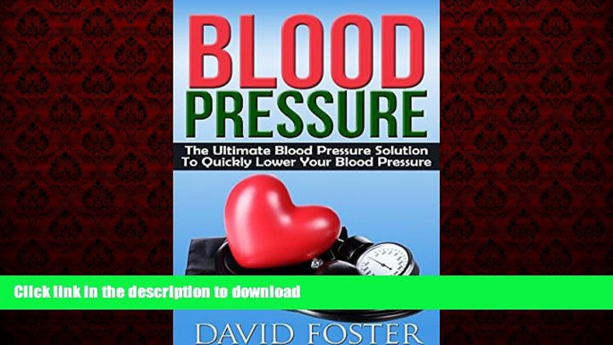 Read book  Blood Pressure: The Ultimate Blood Pressure Solution To Quickly Lower Your Blood