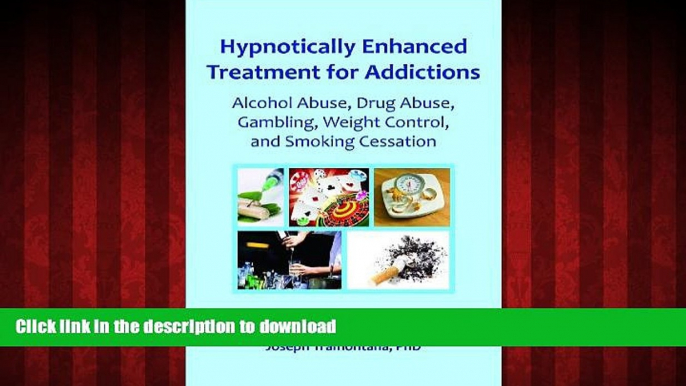 Best book  Hypnotically Enhanced Treatment for Addictions: Alcohol Abuse, Drug Abuse, Gambling,