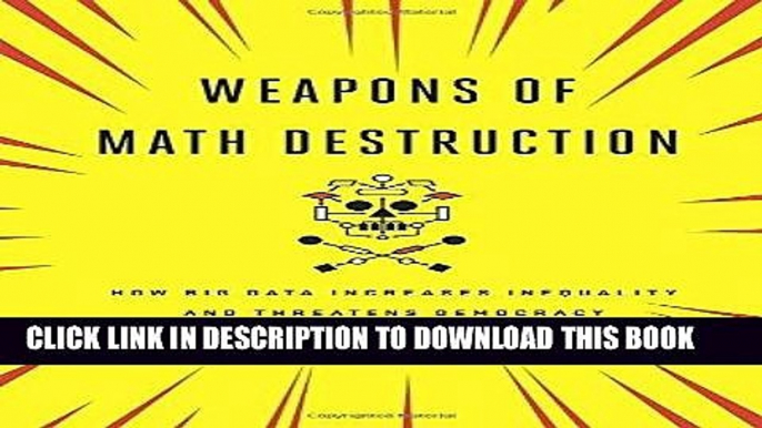 [EBOOK] DOWNLOAD Weapons of Math Destruction: How Big Data Increases Inequality and Threatens