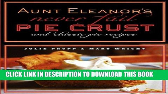 [PDF] Aunt Eleanor s "Never Fail" Pie Crust and Classic Pie Recipes Popular Collection