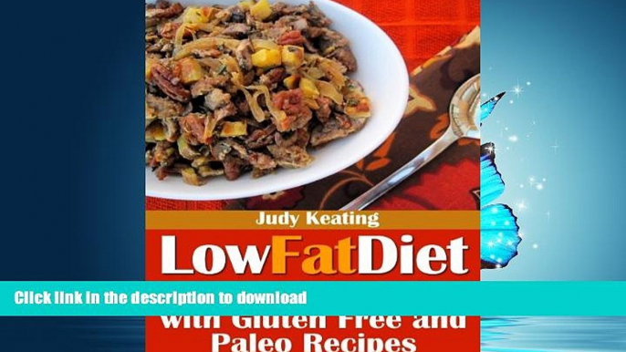 GET PDF  Low Fat Diet: Low Fat Cooking with Gluten Free and Paleo Recipes  GET PDF