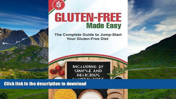 READ BOOK  Gluten-Free Made Easy: The Complete Guide to Jump-Start Your Gluten-Free Diet -