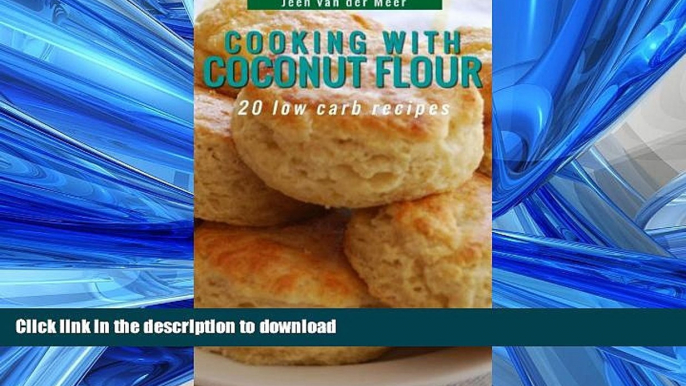 FAVORITE BOOK  Cooking with Coconut Flour: 20 Low Carb Recipes (Coconut Flour Recipes, Low Carb