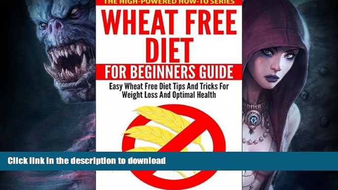 READ BOOK  Wheat Free Diet For Beginners Guide: Easy Wheat Free Diet Tips And Tricks For Weight