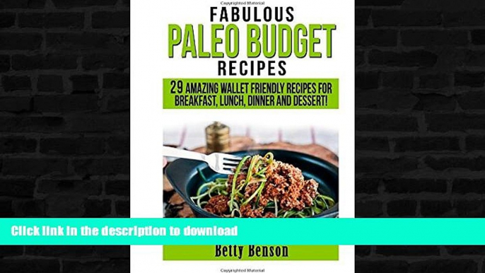 READ BOOK  Fabulous Paleo Budget Recipes: 29 Amazing Wallet Friendly Recipes for Breakfast,