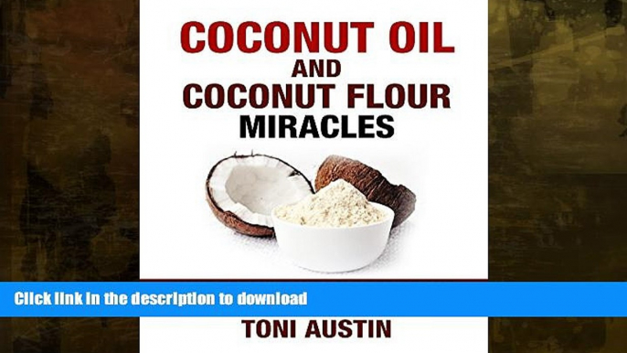 READ BOOK  Coconut Oil and Coconut Flour Miracles (Paleo Ketogenic Recipes): Your Coconut Miracle