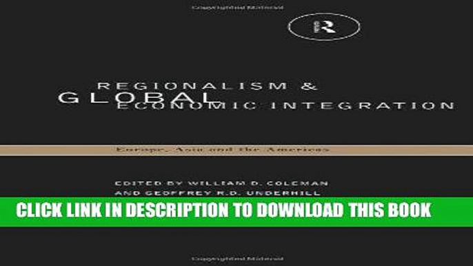 Best Seller Regionalism and Global Economic Integration: Europe, Asia and the Americas Free Read