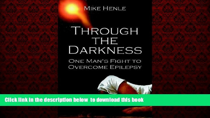 Best book  Through the Darkness: One Man s Fight to Overcome Epilepsy online to download