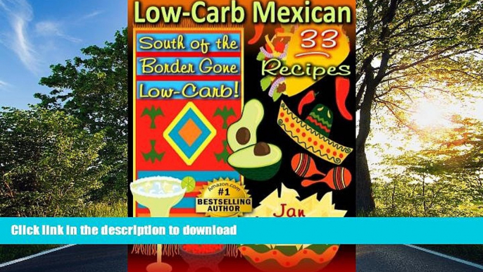 FAVORITE BOOK  Low-Carb Mexican: South of the Border Gone Low Carb! 33 Recipes (Low Carb Cookin