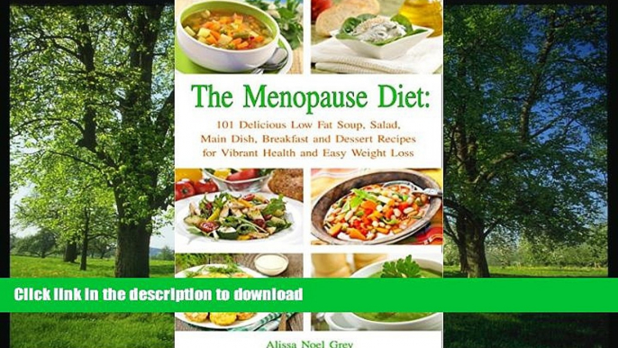 READ BOOK  The Menopause Diet: 101 Delicious Low Fat Soup, Salad, Main Dish, Breakfast and