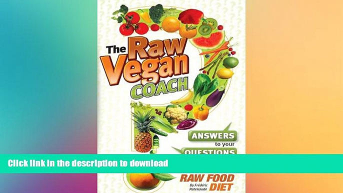 READ BOOK  The Raw Vegan Coach: Answers to Your Questions on the Low Fat Raw Food Diet  PDF ONLINE