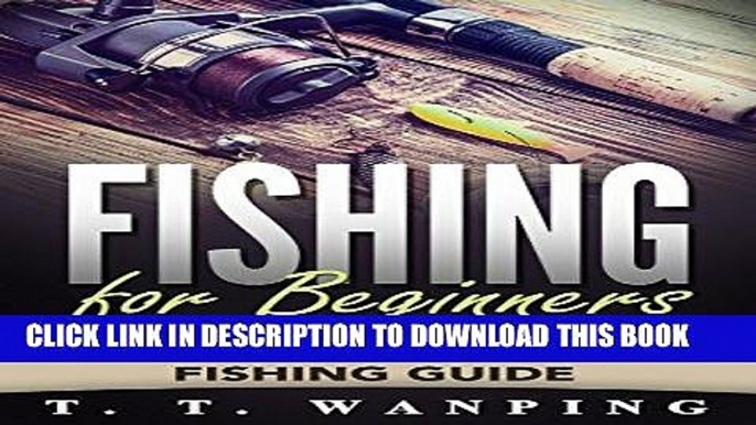 [PDF] Fishing for Beginners: A Beginner s Fishing Guide (How to Catch More Fish, Types of Fish,