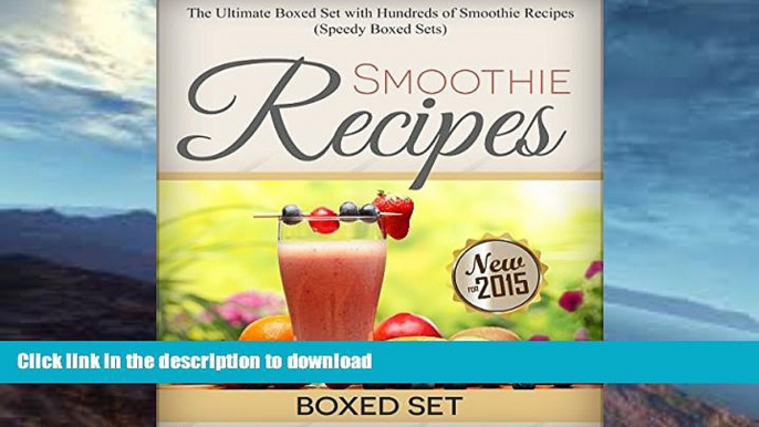 FAVORITE BOOK  Smoothie Recipes: Ultimate Boxed Set with 100+ Smoothie Recipes: Green Smoothies,