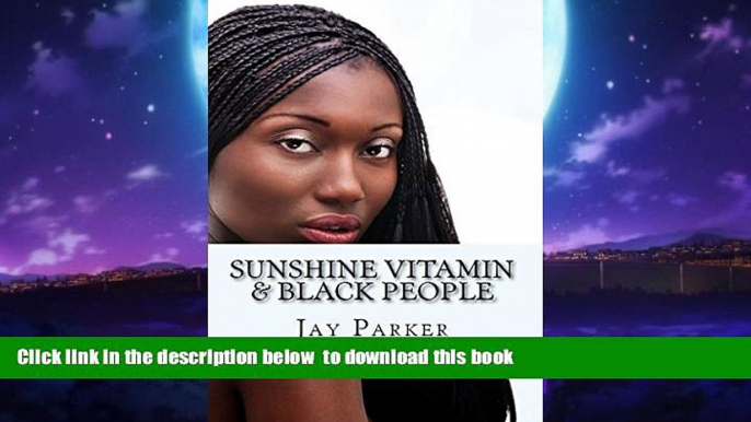 Read book  Sunshine Vitamin   Black People: The Power Of Vitamin D online to download