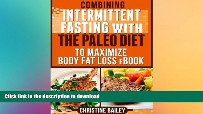 READ BOOK  Combining Intermittent Fasting with The Paleo Diet to Maximize Body Fat Loss eBook