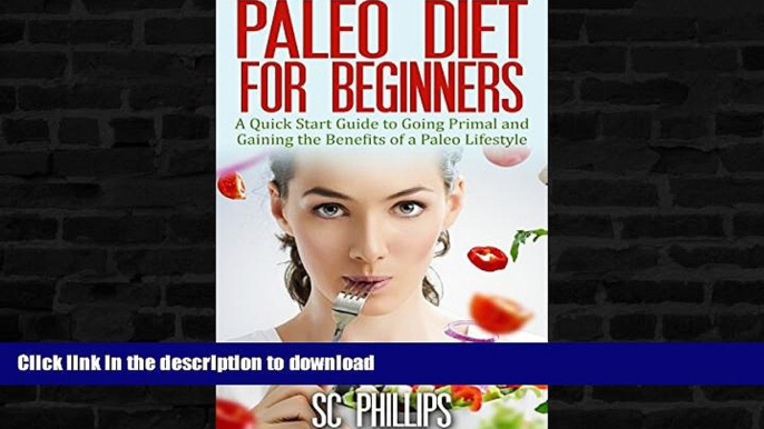 READ BOOK  Paleo Diet for Beginners: A Quick Start Guide to Going Primal and Gaining the Benefits