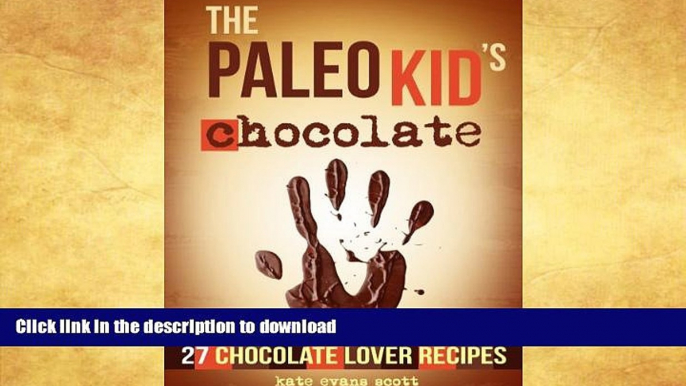 FAVORITE BOOK  The Paleo Kid s Chocolate: 27 Chocolate Lover Recipes (Primal Gluten Free Kids