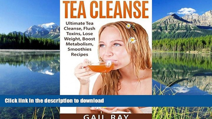 FAVORITE BOOK  Tea Cleanse: Ultimate Tea Cleanse, Flush Toxins, Lose Weight, Boost Metabolism,